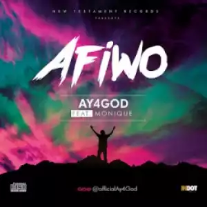Ay4God - Afiwo ft. Monique